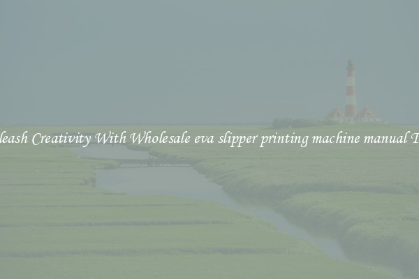 Unleash Creativity With Wholesale eva slipper printing machine manual Tools
