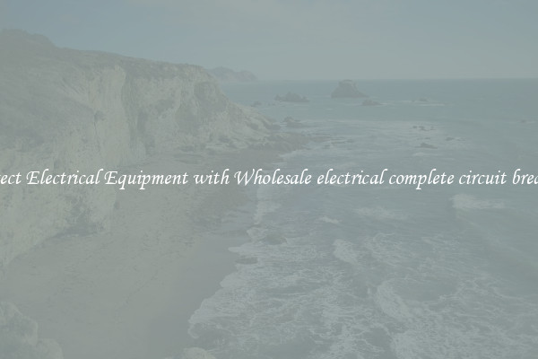 Protect Electrical Equipment with Wholesale electrical complete circuit breakers