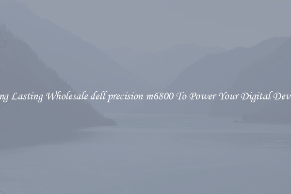 Long Lasting Wholesale dell precision m6800 To Power Your Digital Devices