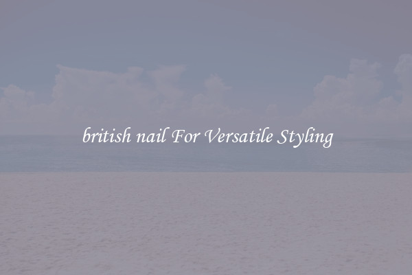 british nail For Versatile Styling