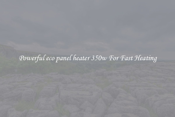 Powerful eco panel heater 350w For Fast Heating