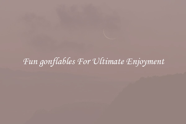 Fun gonflables For Ultimate Enjoyment