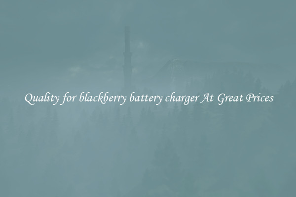 Quality for blackberry battery charger At Great Prices
