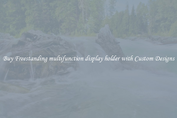 Buy Freestanding multifunction display holder with Custom Designs