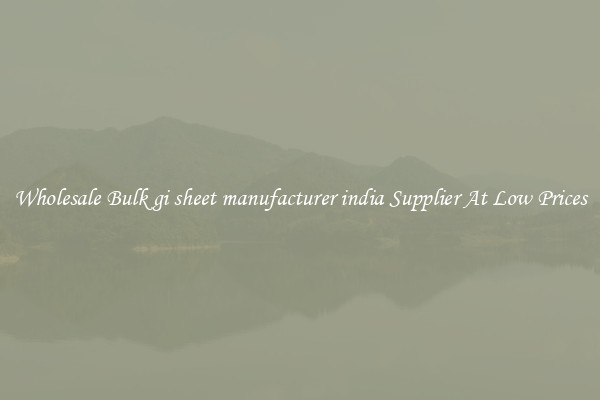 Wholesale Bulk gi sheet manufacturer india Supplier At Low Prices