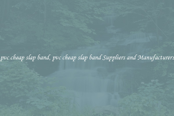 pvc cheap slap band, pvc cheap slap band Suppliers and Manufacturers