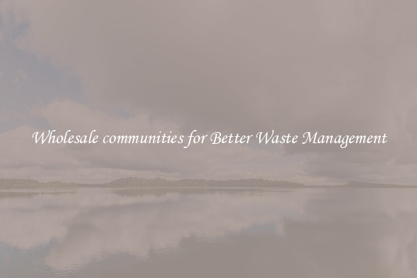 Wholesale communities for Better Waste Management