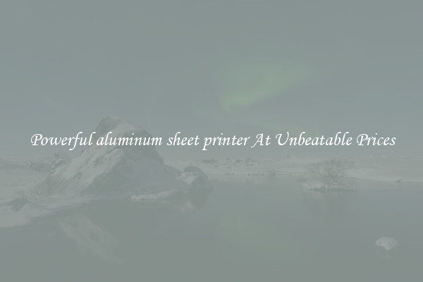 Powerful aluminum sheet printer At Unbeatable Prices