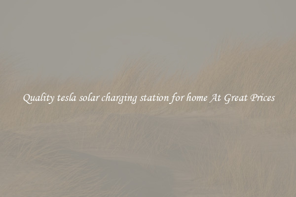 Quality tesla solar charging station for home At Great Prices