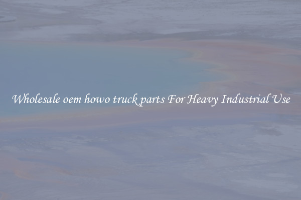 Wholesale oem howo truck parts For Heavy Industrial Use