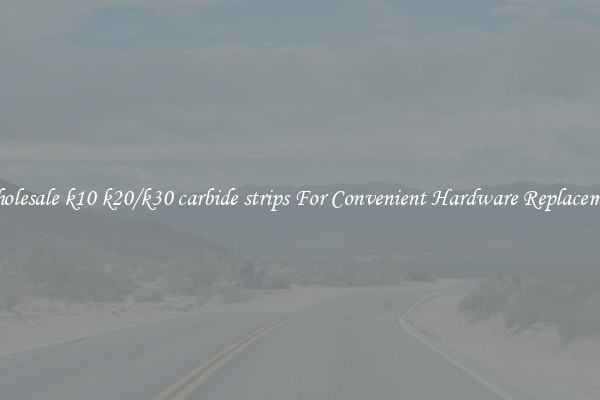 Wholesale k10 k20/k30 carbide strips For Convenient Hardware Replacement