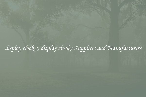 display clock c, display clock c Suppliers and Manufacturers
