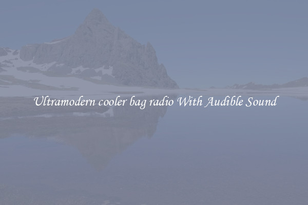 Ultramodern cooler bag radio With Audible Sound