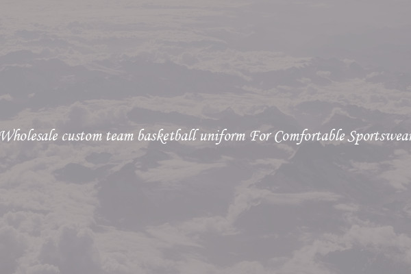 Wholesale custom team basketball uniform For Comfortable Sportswear