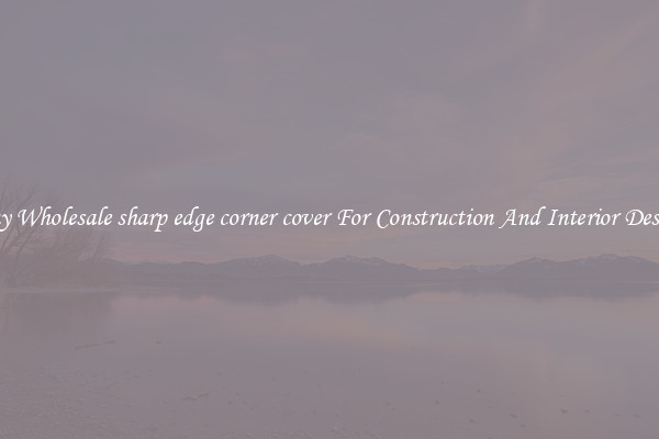 Buy Wholesale sharp edge corner cover For Construction And Interior Design