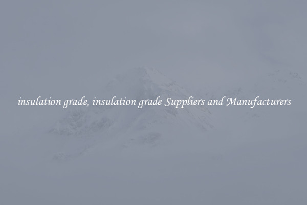 insulation grade, insulation grade Suppliers and Manufacturers