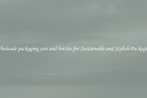 Wholesale packaging jars and bottles for Sustainable and Stylish Packaging