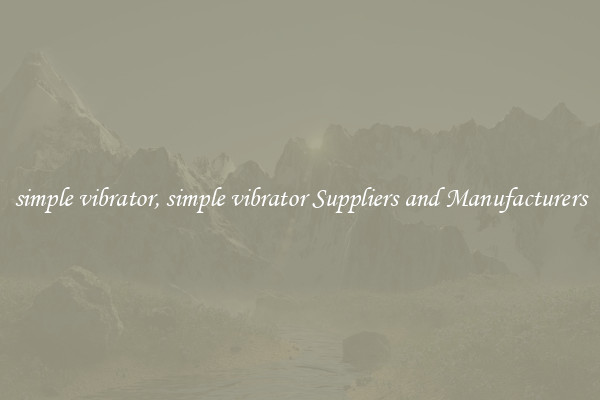 simple vibrator, simple vibrator Suppliers and Manufacturers