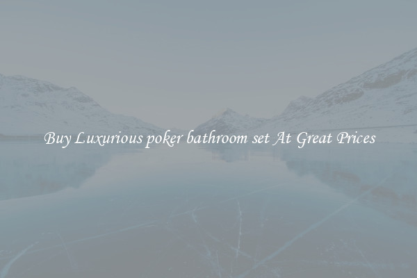 Buy Luxurious poker bathroom set At Great Prices