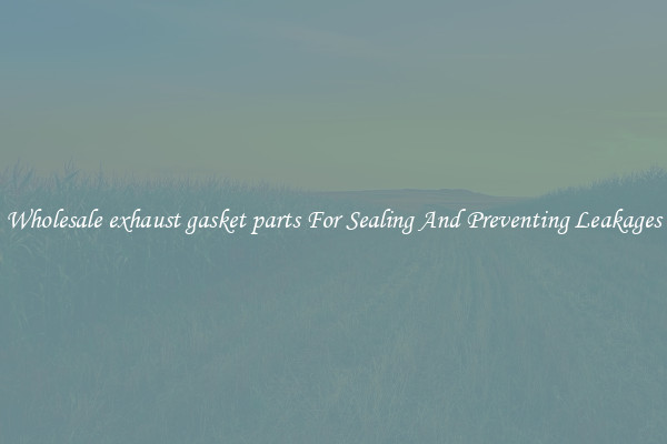 Wholesale exhaust gasket parts For Sealing And Preventing Leakages