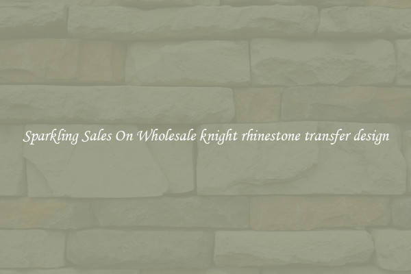 Sparkling Sales On Wholesale knight rhinestone transfer design