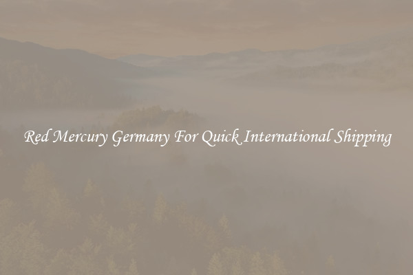 Red Mercury Germany For Quick International Shipping