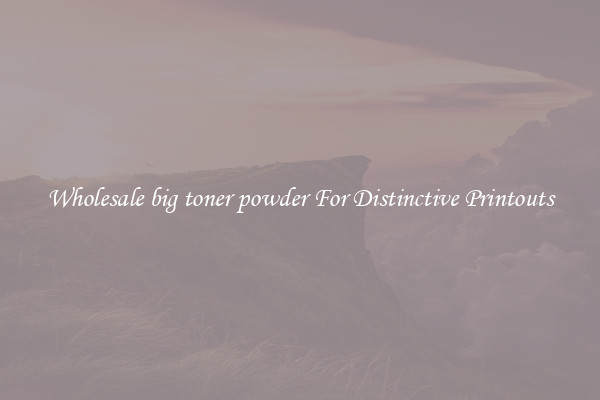 Wholesale big toner powder For Distinctive Printouts