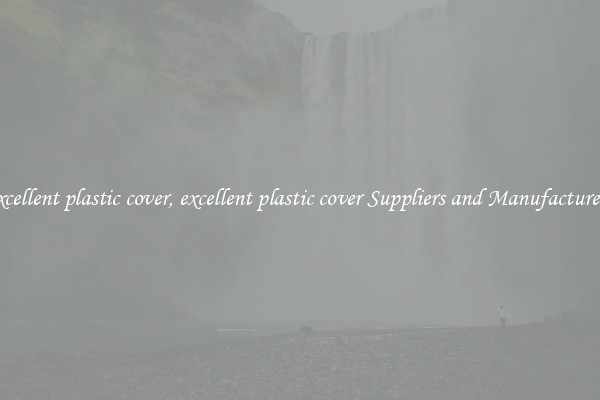 excellent plastic cover, excellent plastic cover Suppliers and Manufacturers