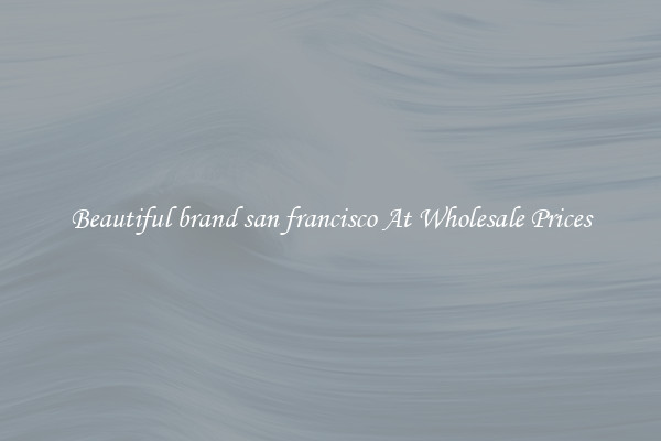 Beautiful brand san francisco At Wholesale Prices