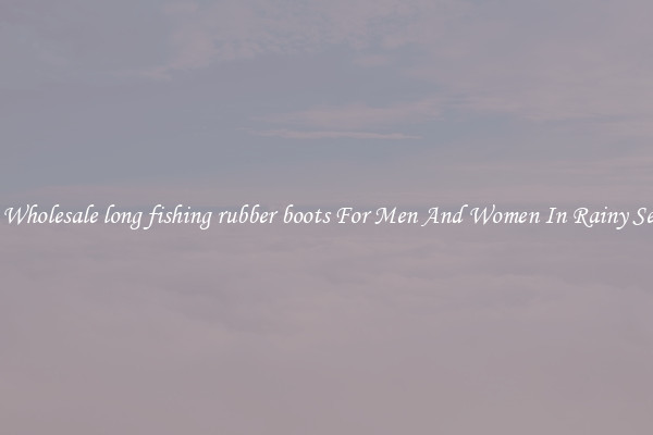 Buy Wholesale long fishing rubber boots For Men And Women In Rainy Season
