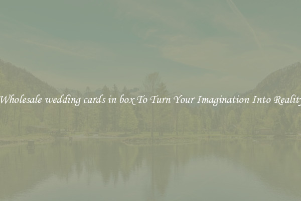 Wholesale wedding cards in box To Turn Your Imagination Into Reality