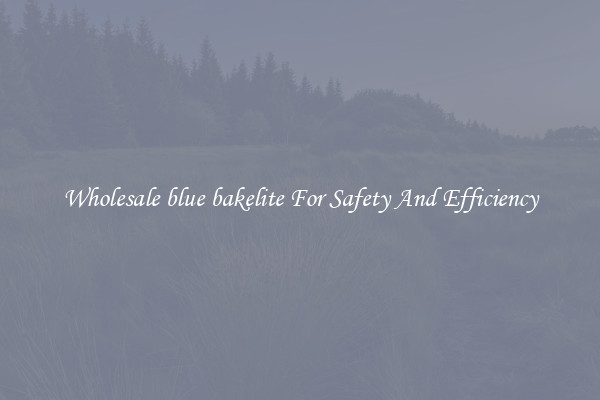 Wholesale blue bakelite For Safety And Efficiency