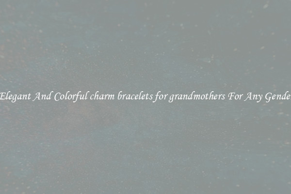 Elegant And Colorful charm bracelets for grandmothers For Any Gender