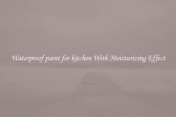 Waterproof paint for kitchen With Moisturizing Effect