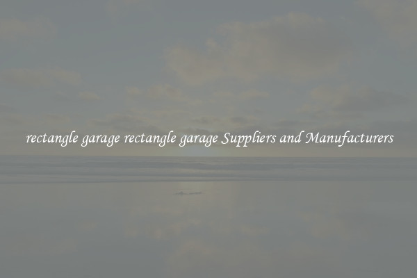 rectangle garage rectangle garage Suppliers and Manufacturers