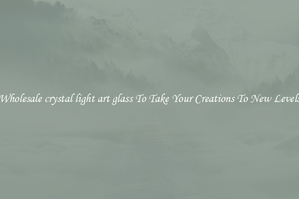 Wholesale crystal light art glass To Take Your Creations To New Levels