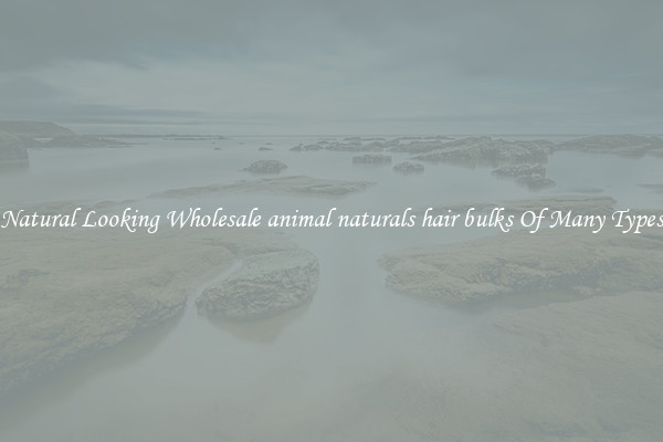 Natural Looking Wholesale animal naturals hair bulks Of Many Types