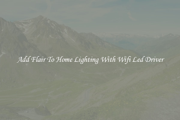 Add Flair To Home Lighting With Wifi Led Driver