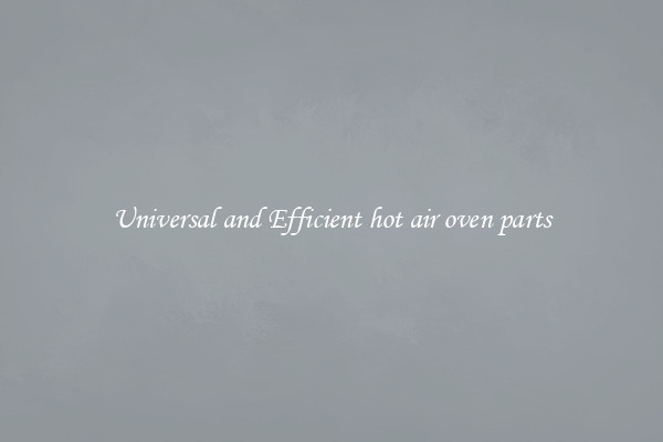 Universal and Efficient hot air oven parts