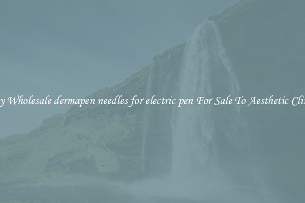 Buy Wholesale dermapen needles for electric pen For Sale To Aesthetic Clinics