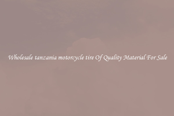 Wholesale tanzania motorcycle tire Of Quality Material For Sale