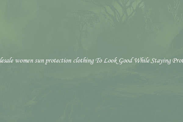 Wholesale women sun protection clothing To Look Good While Staying Protected