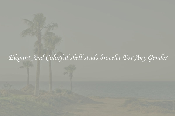Elegant And Colorful shell studs bracelet For Any Gender