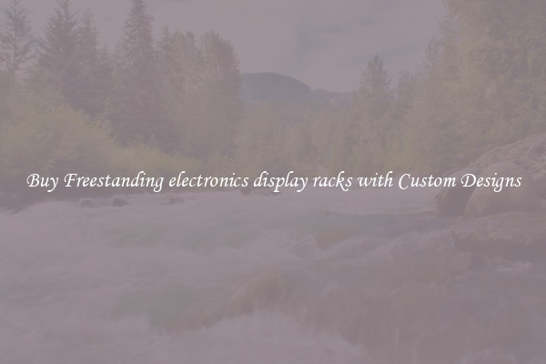 Buy Freestanding electronics display racks with Custom Designs