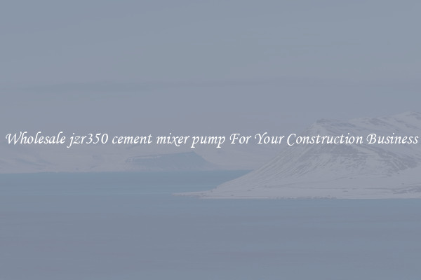 Wholesale jzr350 cement mixer pump For Your Construction Business
