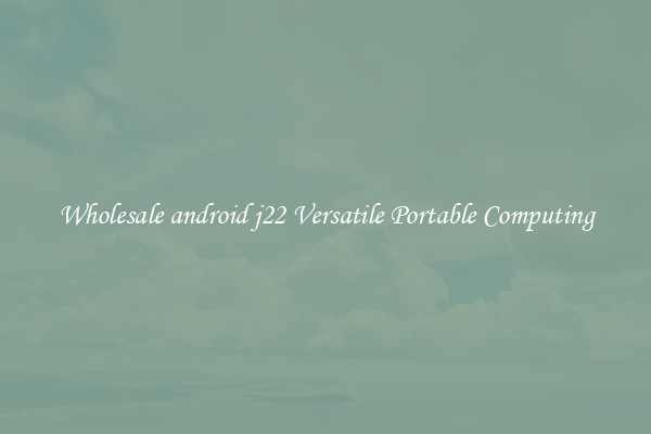Wholesale android j22 Versatile Portable Computing