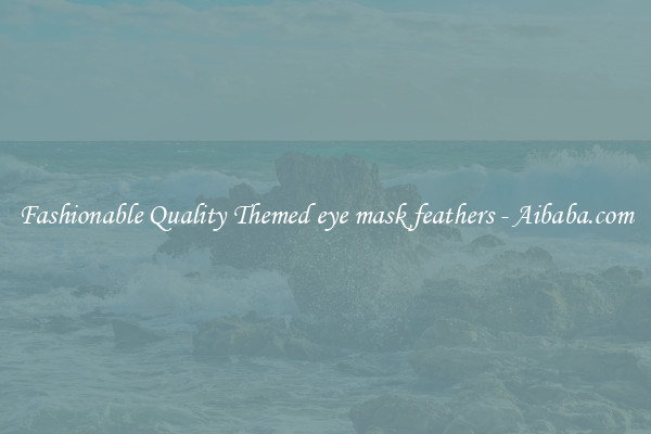 Fashionable Quality Themed eye mask feathers - Aibaba.com