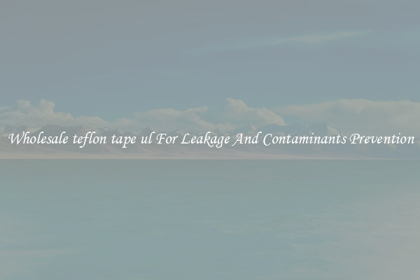 Wholesale teflon tape ul For Leakage And Contaminants Prevention