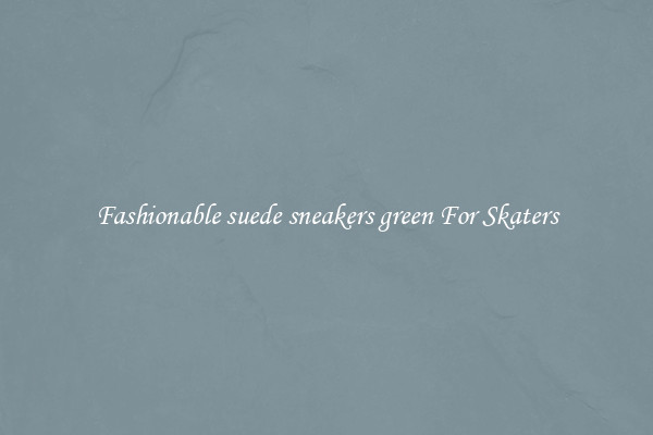Fashionable suede sneakers green For Skaters