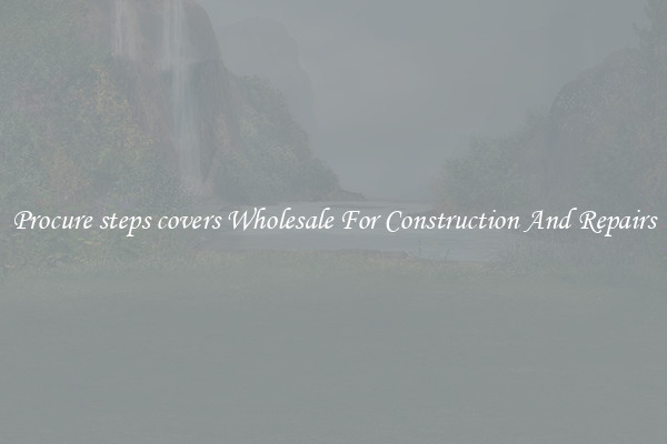 Procure steps covers Wholesale For Construction And Repairs